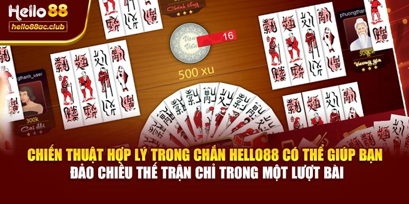 Chiến thuật hợp lý trong Chắn Hello88 có thể giúp bạn đảo chiều thế trận chỉ trong một lượt bài