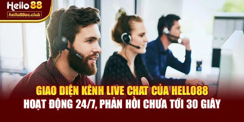 Giao diện kênh live chat của Hello88 hoạt động 24/7, phản hồi chưa tới 30 giây