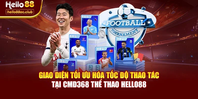 Giao diện tối ưu hóa tốc độ thao tác tại CMD368 thể thao Hello88