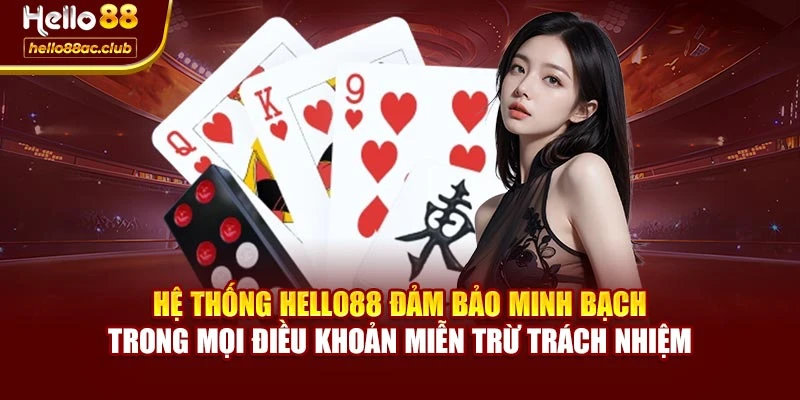 Hệ thống Hello88 đảm bảo minh bạch trong mọi điều khoản miễn trừ trách nhiệm