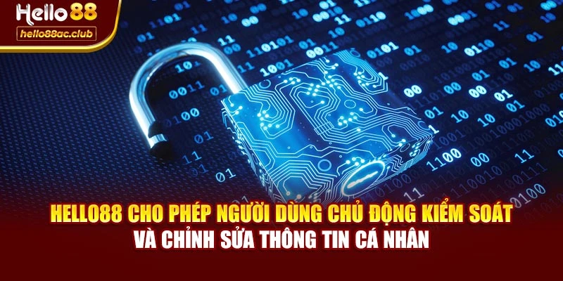 Hello88 cho phép người dùng chủ động kiểm soát và chỉnh sửa thông tin cá nhân