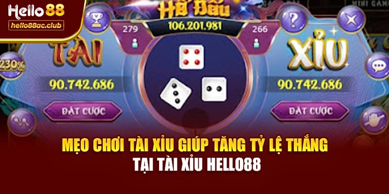 Mẹo chơi tài xỉu giúp tăng tỷ lệ thắng tại Tài xỉu Hello88