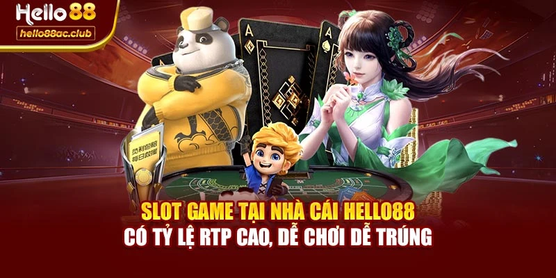 Slot game tại Nhà cái Hello88 có tỷ lệ RTP cao, dễ chơi dễ trúng