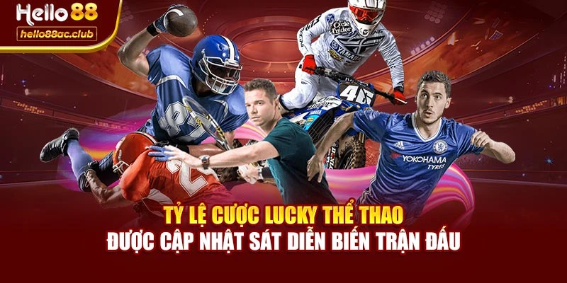 Tỷ lệ cược Lucky thể thao được cập nhật sát diễn biến trận đấu