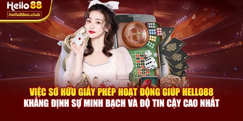 Việc sở hữu giấy phép hoạt động giúp Hello88 khẳng định sự minh bạch và độ tin cậy cao nhất