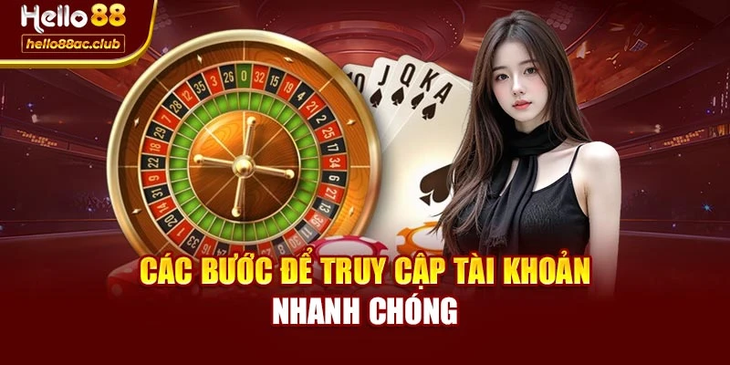Các bước để truy cập vào tài khoản được nhanh chóng
