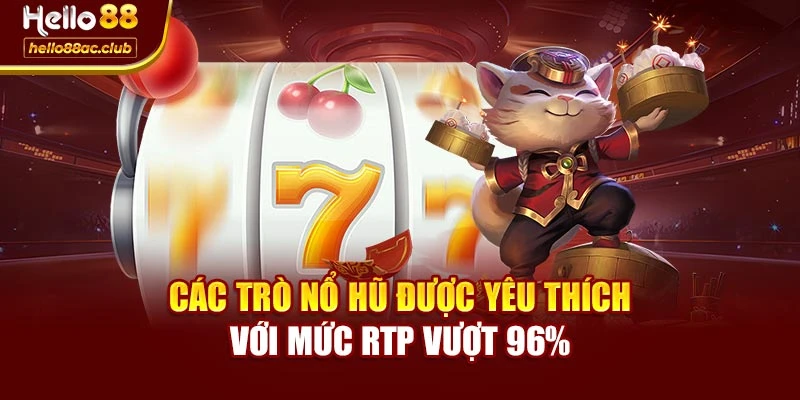 Các trò nổ hũ được yêu thích với mức RTP vượt 96%