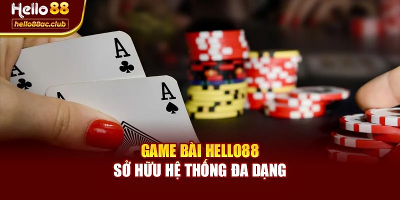 Game bài Hello88 sở hữu hệ thống đa dạng