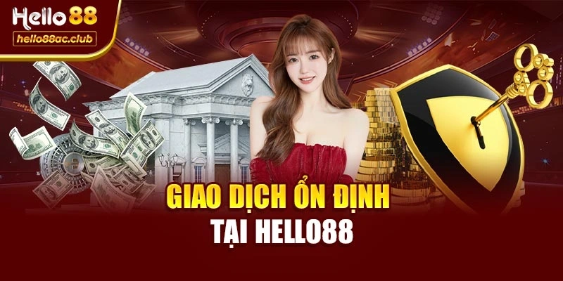 Giao dịch ổn định tại Hello88