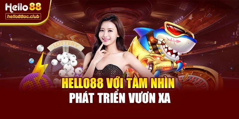 Hello88 với tầm nhìn phát triển vươn xa