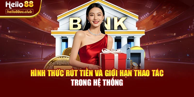 Hình thức rút tiền và giới hạn thao tác trong hệ thống