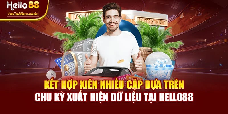 Kết hợp xiên nhiều cặp dựa trên chu kỳ xuất hiện dữ liệu tại Hello88