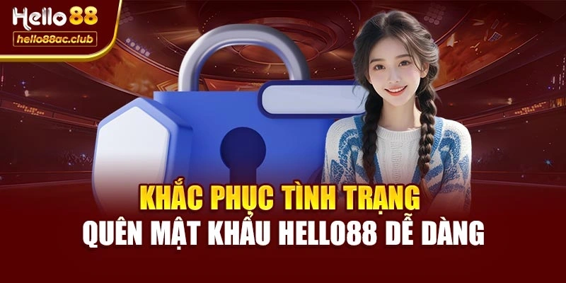 Khắc phục tình trạng quên mật khẩu Hello88 dễ dàng