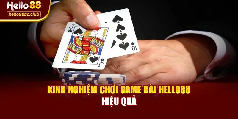 Kinh nghiệm chơi game bài Hello88 hiệu quả