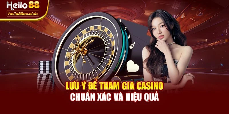 Lưu ý để tham gia casino chuẩn xác và hiệu quả