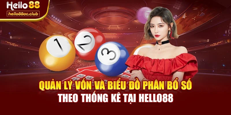 Quản lý vốn và biểu đồ phân bổ số theo thống kê tại Hello88