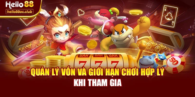 Quản lý vốn và giới hạn chơi hợp lý khi tham gia