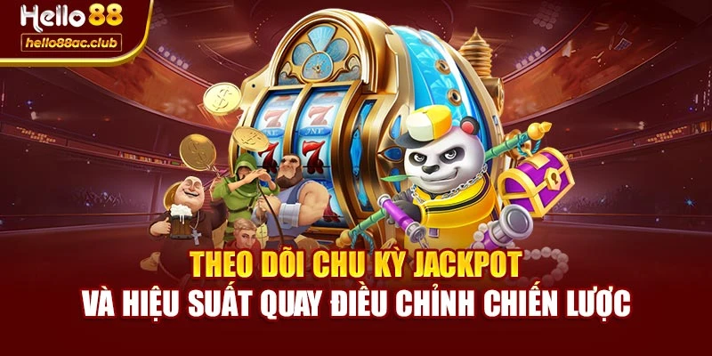 Theo dõi chu kỳ jackpot và hiệu suất quay điều chỉnh chiến lược