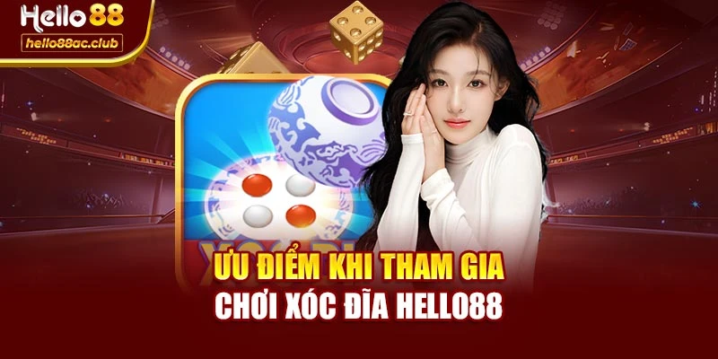 Ưu điểm khi tham gia chơi Xóc Đĩa Hello88