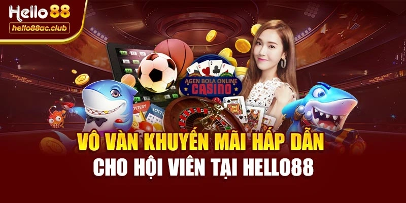 Vô vàn khuyến mãi hấp dẫn cho hội viên tại Hello88