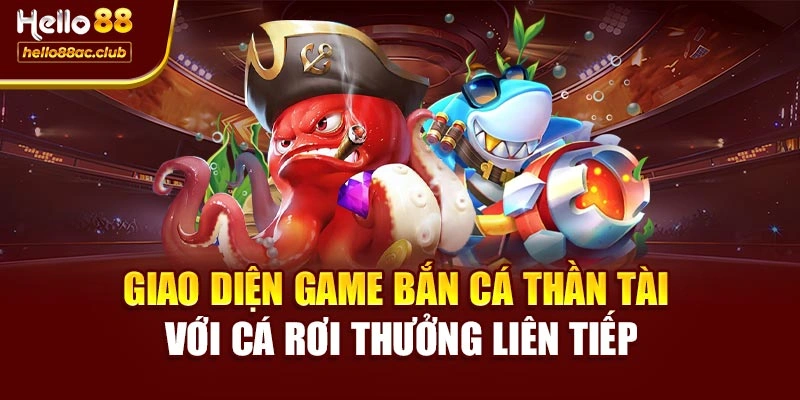 Giao diện game Bắn Cá Thần Tài với cá rơi thưởng liên tiếp