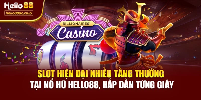Slot hiện đại nhiều tầng thưởng tại nổ hũ Hello88, hấp dẫn từng giây