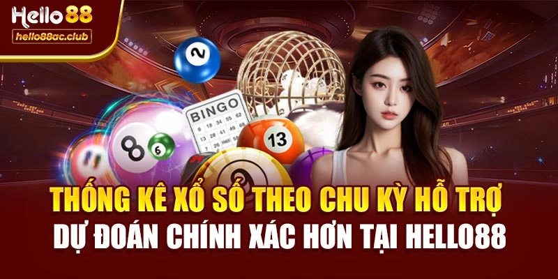 Thống kê xổ số theo chu kỳ hỗ trợ dự đoán chính xác hơn tại Hello88