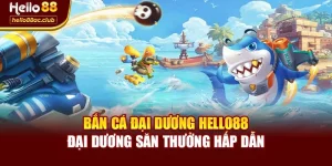 Bắn Cá Đại Dương Hello88 – Đại Dương Săn Thưởng Hấp Dẫn