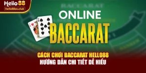 Cách Chơi Baccarat Hello88 – Hướng Dẫn Chi Tiết Dễ Hiểu