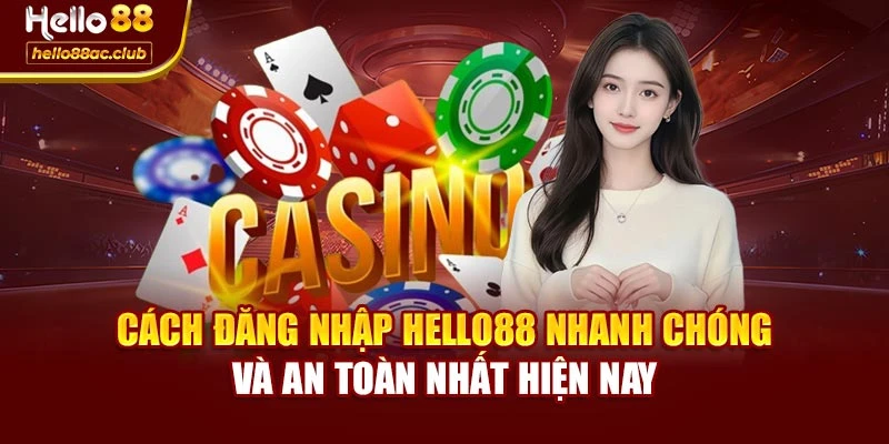 Cách Đăng Nhập Hello88 Nhanh Chóng Và An Toàn Nhất Hiện Nay