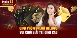 Chơi Phỏm Online Hello88 – Vui Chơi Giải Trí Đỉnh Cao
