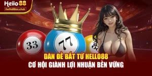 Dàn Đề Bất Tử Hello88 - Cơ Hội Giành Lợi Nhuận Bền Vững