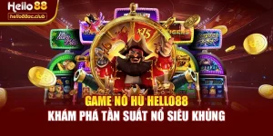 Game Nổ Hũ Hello88 – Khám Phá Tần Suất Nổ Siêu Khủng