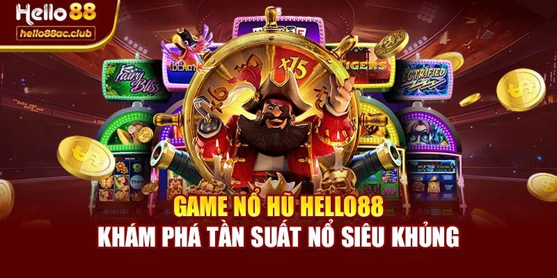Game Nổ Hũ Hello88 – Khám Phá Tần Suất Nổ Siêu Khủng