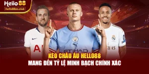 Kèo Châu Âu Hello88 Mang Đến Tỷ Lệ Minh Bạch Chính Xác