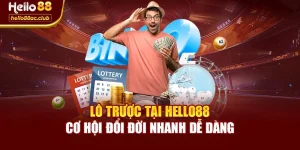 Lô Trược Tại Hello88 - Cơ Hội Đổi Đời Nhanh Dễ Dàng