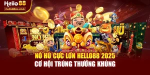 Nổ Hũ Cực Lớn Hello88 2025 – Cơ Hội Trúng Thưởng Khủng