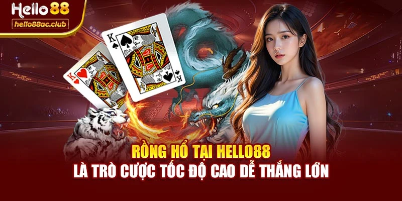 Rồng Hổ Tại Hello88 Là Trò Cược Tốc Độ Cao Dễ Thắng Lớn