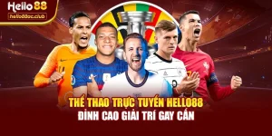 Thể Thao Trực Tuyến Hello88 – Đỉnh Cao Giải Trí Gay Cấn